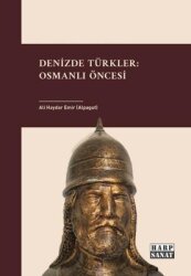 Denizde Türkler: Osmanlı Öncesi - Harp Sanat Yayınları