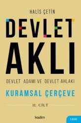 Devlet Aklı 2. Cilt - Devlet Adamı ve Devlet Ahlakı / Kuramsal Çerçeve - Halis Çetin - Kadim