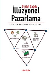  Dijital Çağda İllüzyonel Pazarlama - Abaküs Kitap