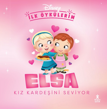 Dİsney İlk Öykülerim / Elsa Kız Kardeşini Seviyor - Doğan Çocuk