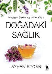 Doğadaki Sağlık - Mucizevi Bitkiler ve Kürler Cilt 1 - Nemesis Kitap
