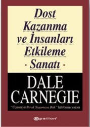 Dost Kazanma ve İnsanları Etkileme Sanatı Yazar: Dale Carnegie Çevirmen: Nazlı Uzunali - Epsilon Yayınevi