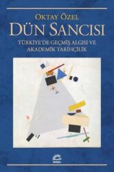 Dün Sancısı: Türkiye'de Geçmiş Algısı ve Akademik Tarihçilik - İletişim Yayınları