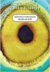 Dünyaya Yeni Gelen Okurlar İçin Yazar: Barış Bıçakçı - İletişim Yayınları