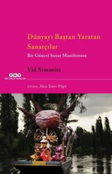 Dünyayı Baştan Yaratan Sanatçılar - Bir Güncel Sanat Manifestosu - Yapı Kredi Yayınları