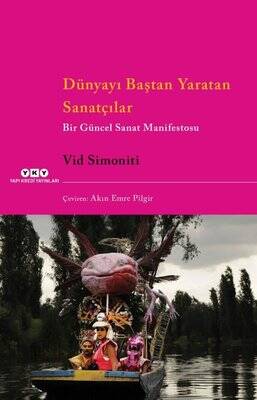 Dünyayı Baştan Yaratan Sanatçılar - Bir Güncel Sanat Manifestosu - 1