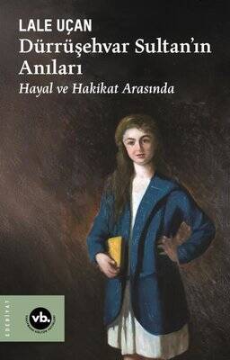 Dürrüşehvar Sultan'ın Anıları - Hayal ve Hakikat Arasında - 1