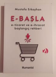 E - Başla - E - Ticaret ve E - İhracat Başlangıç Rehberi - Humanist Kitap Yayıncılık