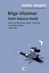 Edebi Babanın Reddi Kadın Yazınında Kurucu Söylem Türsel İşlev ve Anlatısal Arayışlar 1895 1950 - Metis Yayınları
