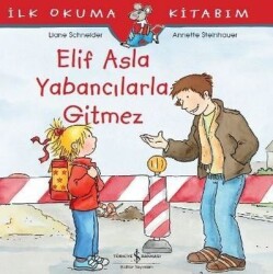 Elif Asla Yabancılarla Gitmez-İlk O Yazar: Liane Schneider - İş Bankası Kültür Yayınları
