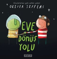 Eve Dönüş Yolu Yazar: Oliver Jeffers - Ketebe