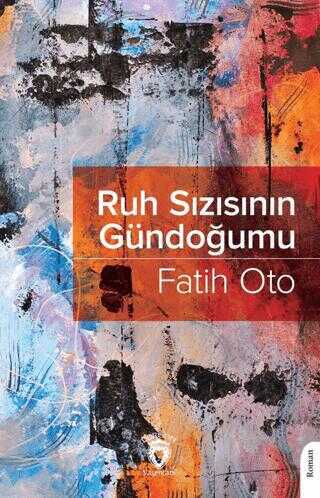 Fatih Oto Ruh Sızısının Gündoğumu Dorlion Yayınları