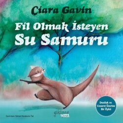 Fil Olmak İsteyen Su Samuru - Yakamoz Yayınları
