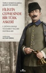 Filistin Cephesinde Bir Türk Askeri - 1. Dünya Savaşı ve Esaret Yılları Hatıraları - Kronik Kitap