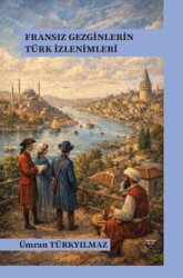 Fransız Gezginlerin Türk İzlenimleri - BİLGİN KÜLTÜR SANAT YAYINLARI
