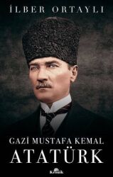 Gazi Mustafa Kemal Atatürk Yazar: İlber Ortaylı - Kronik Kitap