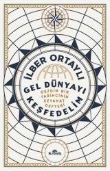 Gel Dünyayı Keşfedelim - Gezgin Bir Tarihçinin Seyahat Defteri Yazar: İlber Ortaylı - Kronik Kitap