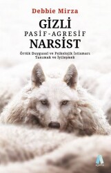 Gizli Pasif - Agresif Narsist: Örtük Duygusal ve Psikolojik İstismarı Tanımak ve İyileşmek - Debbie Mirza - Aganta Kitap