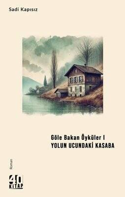 Göle Bakan Öyküler 1 - Yolun Ucundaki Kasaba - 1