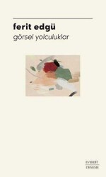 Görsel Yolculuklar - Ferit Edgü - Everest Yayınları
