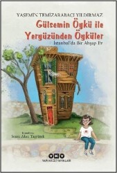 Gülsemin Öykü İle Yeryüzünden Öyküler / İstanbul'da Bir Ahşap Ev - Yasemin Temizarabacı Yıldırmaz - Yapı Kredi Yayınları