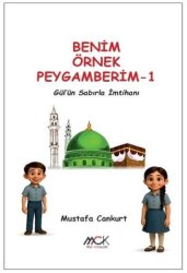 Gül'ün Sabırla İmtihanı - Benim Örnek Peygamberim 1 - MCK Yayınları