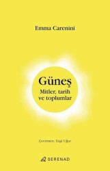Güneş: Mitler Tarih ve Toplumlar - Emma Carenini - Serenad Yayınevi
