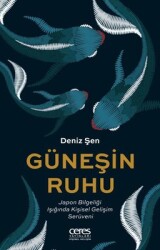 Güneşin Ruhu - Japon Bilgeliği Işığında Kişisel Gelişim Serüveni Yazar: Deniz Şen - Ceres Yayınları