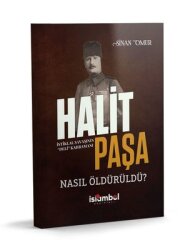 Halit Paşa Nasıl Öldürüldü? İstiklal Savaşının Deli Kahramanı - İslambol Yayınları