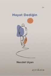 Hayat Dediğin - Ayrıkotu Yayınları