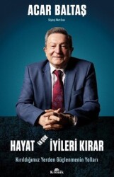 Hayat En Çok İyileri Kırar - Kırıldığımız Yerden Güçlenmenin Yolları Yazar: Acar Baltaş - Kronik Kitap
