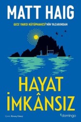 Hayat İmkansız Yazar: Matt Haig Çevirmen: Kıvanç Güney - Domingo Yayınevi