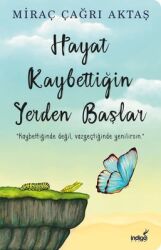 Hayat Kaybettiğin Yerden Başlar Yazar: Miraç Çağrı Aktaş - İndigo Kitap