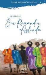 Her Hayat Bir Romandır Aslında - Akıl Fikir Yayınları