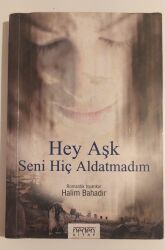 Hey Aşk Seni Hiç Aldatmadım Halim Bahadır - Neden Kitap