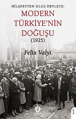 Hilafetten Ulus Devlete: Modern Türkiye'nin Doğuşu 1925 - 1
