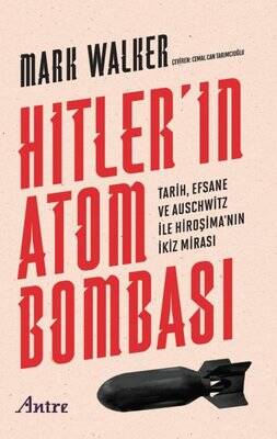 Hitler'in Atom Bombası - Tarih, Efsane ve Auschwitz İle Hiroşima'nın İkiz Mirası - 1