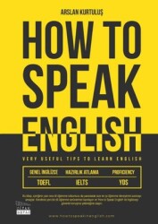 How to Speak English - Very Useful Tips to Learn English - TOEFL IELTS YDS Yazar: Arslan Kurtuluş - Siyah Beyaz Yayınları