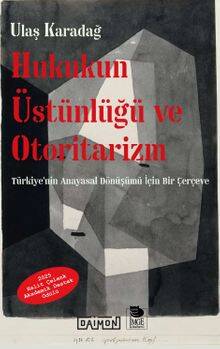 Hukukun Üstünlüğü ve Otoritarizm Türkiye'nin Anayasal Dönüşümü İçin Bir Çerçeve - 1