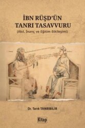 İbn Rüşd'ün Tanrı Tasavvuru (Akıl İnanç ve Eğitim Etkileşimi) - Kitap Dünyası