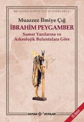 İbrahim Peygamber Yazar: Muazzez İlmiye Çığ - Kaynak Yayınları