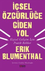 İçsel Özgürlüğe Giden Yol-Kişisel Gelişim İçin Pratik Rehber Yazar: Erik Blumenthal - Totem