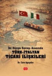 İki Dünya Savaşı Arasında Türk-İtalyan Ticari İlişkileri - Nobel Bilimsel Eserler