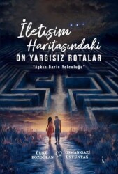  İletişim Haritasındaki Önyargısız Rotalar / Aşkın Derin Yolculuğu - Osman Gazi Üstüntaş - İkinci Adam Yayınları