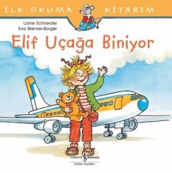 İlk Okuma Kitabım-Elif Uçağa Biniyor Yazar: Liane Schneider Çevirmen: Aylin Gergin - İş Bankası Kültür Yayınları