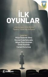 İlk Oyunlar - Lüleburgaz Belediyesi Tiyatro Yazarlığı Atölyesi - Edisyon Kitap