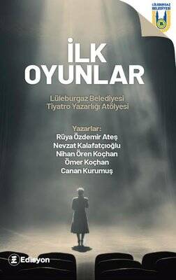 İlk Oyunlar - Lüleburgaz Belediyesi Tiyatro Yazarlığı Atölyesi - 1