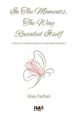 In The Moments The Way Revealed Itself - A Story Awakening Love and Remembrance - 1
