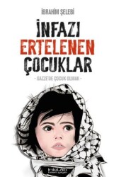 İnfazı Ertelenen Çocuklar / Gazze'de Çocuk Olmak - İbrahim Şelebi - İnkılab Yayınları