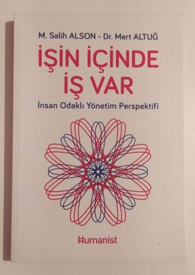 İşin İçinde İş Var: İnsan Odaklı Yönetim Perspektifi Yazar: M. Salih Alson - 1
